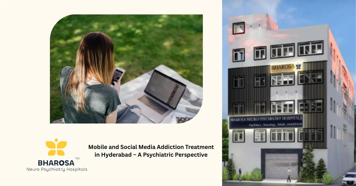 Mobile and Social Media Addiction Treatment in Hyderabad – A Psychiatric Perspective | Bharosa Hospitals