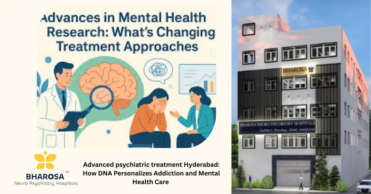 Advanced psychiatric treatment Hyderabad: How DNA Personalizes Addiction and Mental Health Care | Bharosa Hospitals