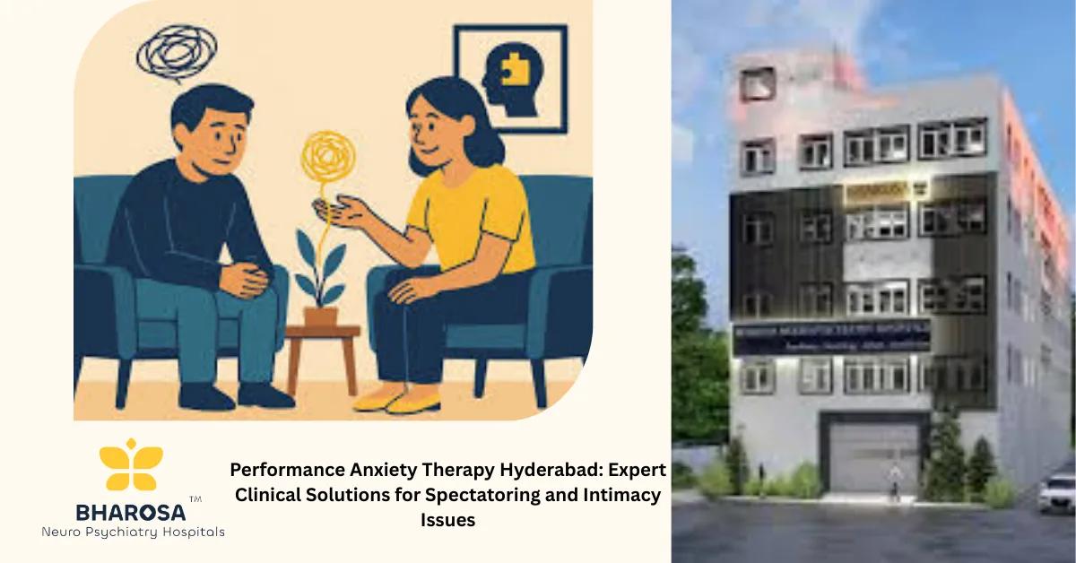 Performance Anxiety Therapy Hyderabad: Expert Clinical Solutions for Spectatoring and Intimacy Issues | Bharosa Hospitals