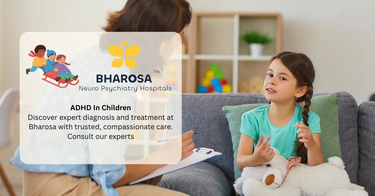 ADHD In Children: Symptoms, Causes And Treatment | Bharosa Hospitals