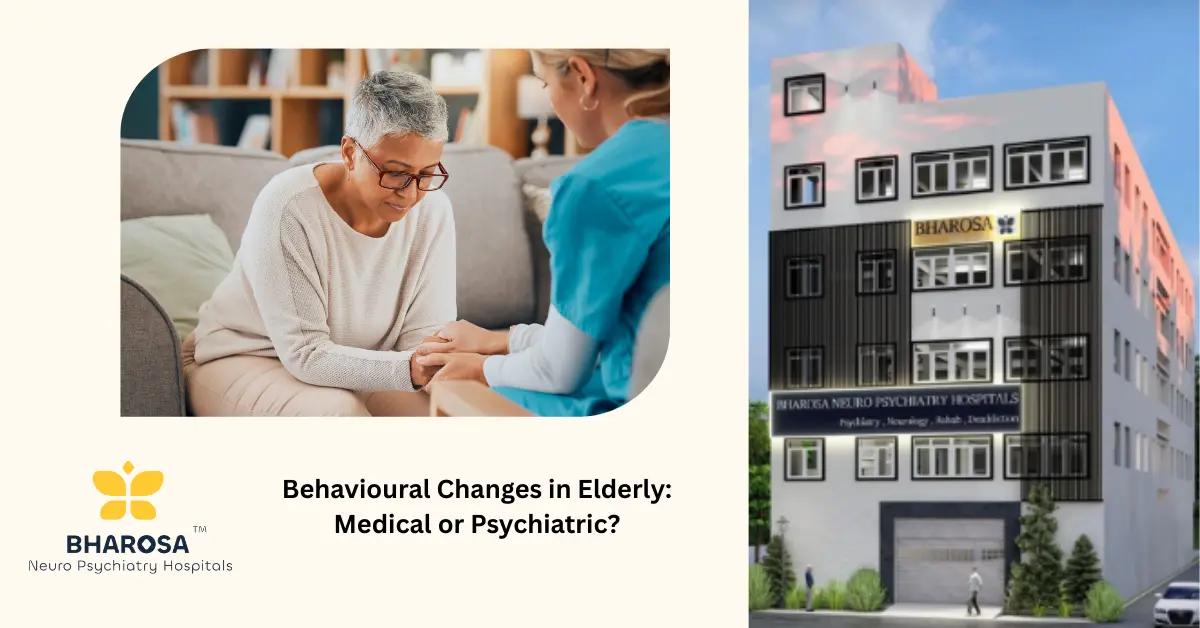Behavioural Changes in Elderly: Medical or Psychiatric? | Bharosa Hospitals