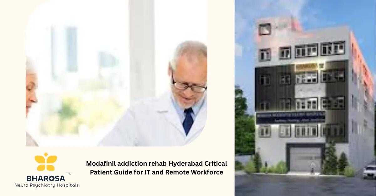 Modafinil addiction rehab Hyderabad Critical Patient Guide for IT and Remote Workforce | Bharosa Hospitals