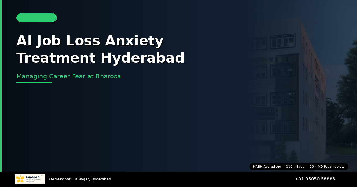 AI and Job Loss Anxiety Treatment in Hyderabad: Managing Career Fear at Bharosa Hospitals