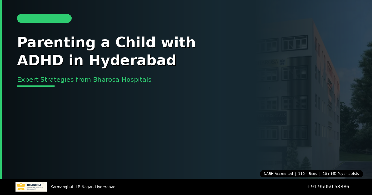 Parenting a Child with ADHD in Hyderabad: Expert Strategies from Bharosa Hospitals
