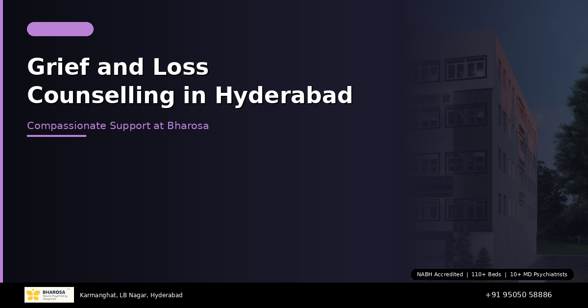 Grief and Loss Counselling in Hyderabad: Compassionate Support at Bharosa Hospitals