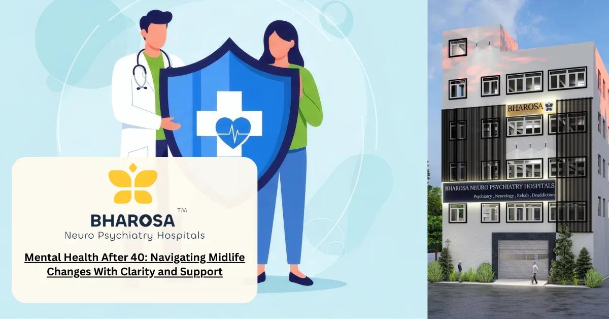 Mental Health After 40: Navigating Midlife Changes With Clarity and Support | Bharosa Hospitals