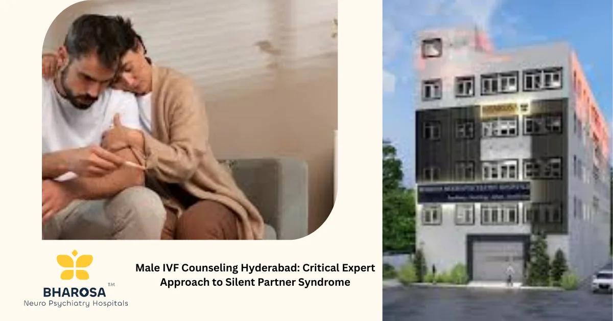 Male IVF Counseling Hyderabad: Critical Expert Approach to Silent Partner Syndrome | Bharosa Hospitals
