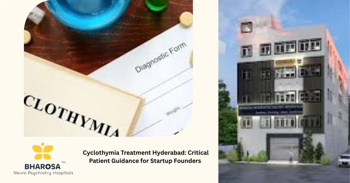 Cyclothymia Treatment Hyderabad: Critical Patient Guidance for Startup Founders | Bharosa Hospitals
