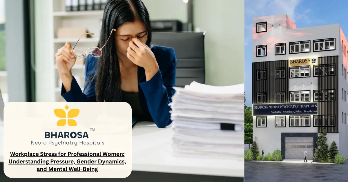 Workplace Stress for Professional Women: Understanding Pressure, Gender Dynamics, and Mental Well-Being | Bharosa Hospitals