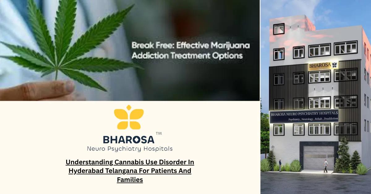 Understanding Cannabis Use Disorder In Hyderabad Telangana For Patients And Families | Bharosa Hospitals