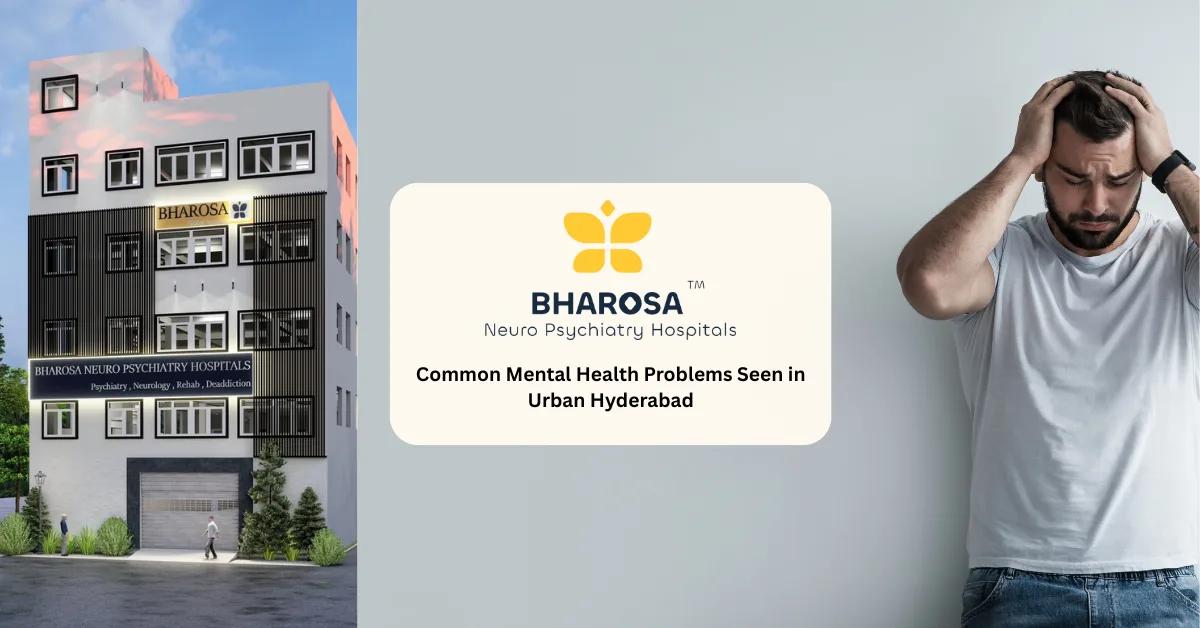 Common Mental Health Problems Seen in Urban Hyderabad | Bharosa Hospitals