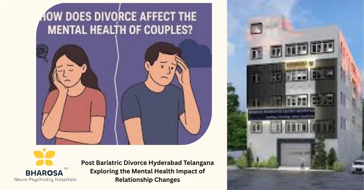 Post Bariatric Divorce Hyderabad Telangana Exploring the Mental Health Impact of Relationship Changes | Bharosa Hospitals