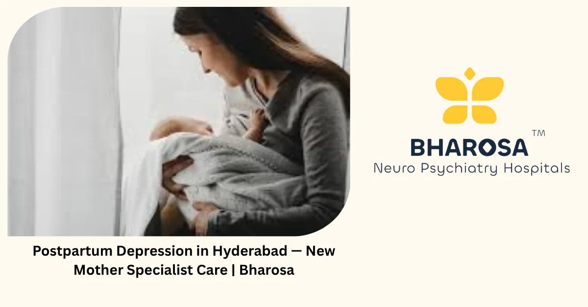 Postpartum Depression in Hyderabad — New Mother Specialist Care | Bharosa