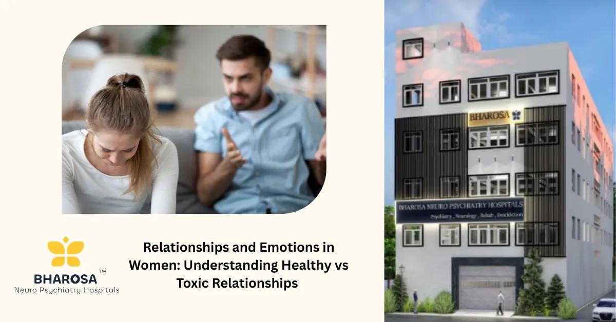 Relationships and Emotions in Women: Understanding Healthy vs Toxic Relationships | Bharosa Hospitals