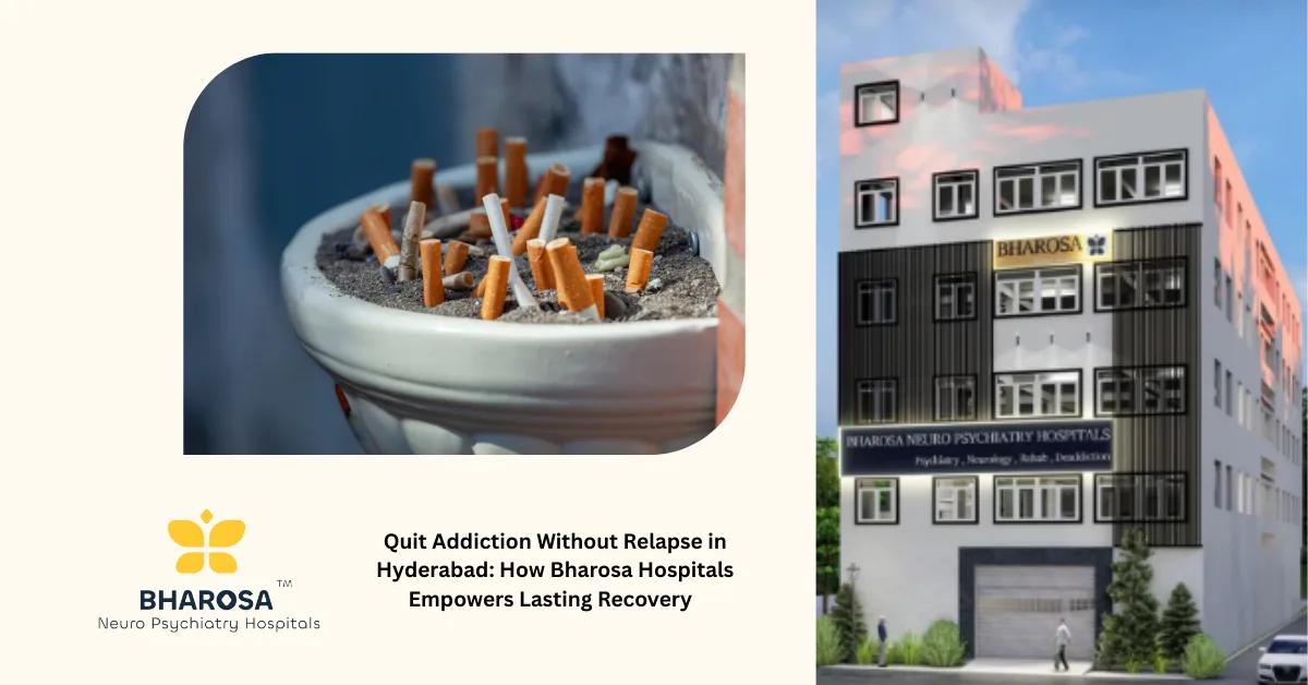 Quit Addiction Without Relapse in Hyderabad: How Bharosa Hospitals Empowers Lasting Recovery