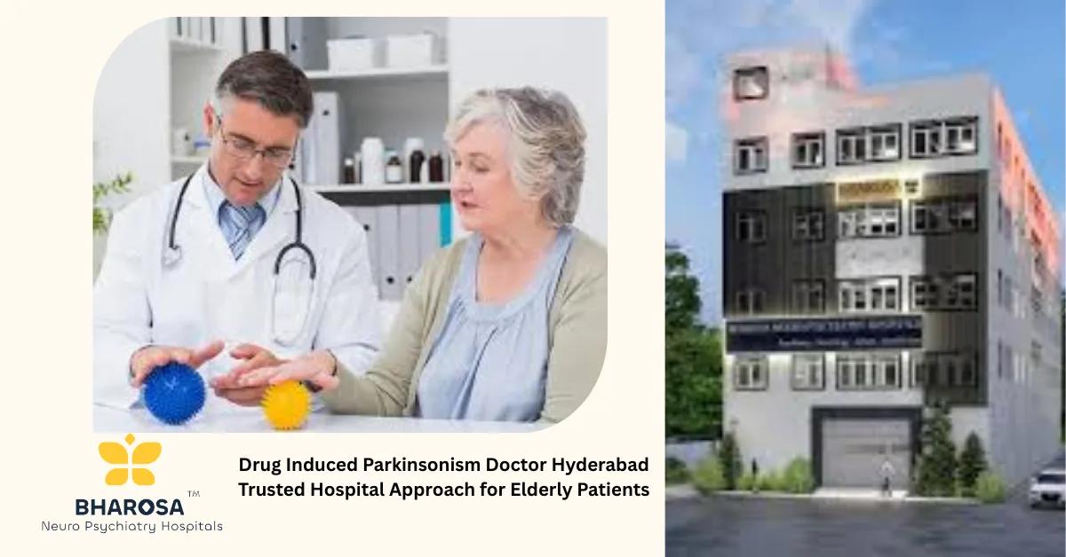 Drug Induced Parkinsonism Doctor Hyderabad Trusted Hospital Approach for Elderly Patients | Bharosa Hospitals