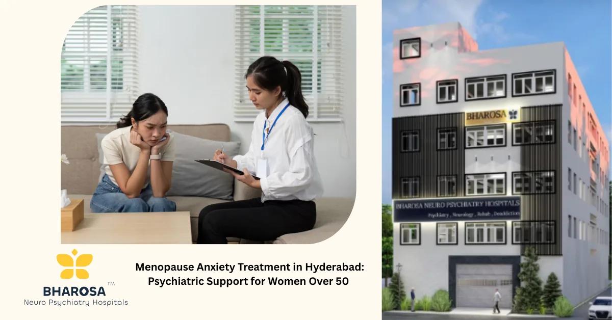 Menopause Anxiety Treatment in Hyderabad: Psychiatric Support for Women Over 50 | Bharosa Hospitals