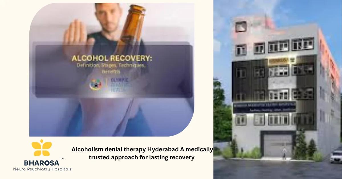 Alcoholism denial therapy Hyderabad A medically trusted approach for lasting recovery | Bharosa Hospitals