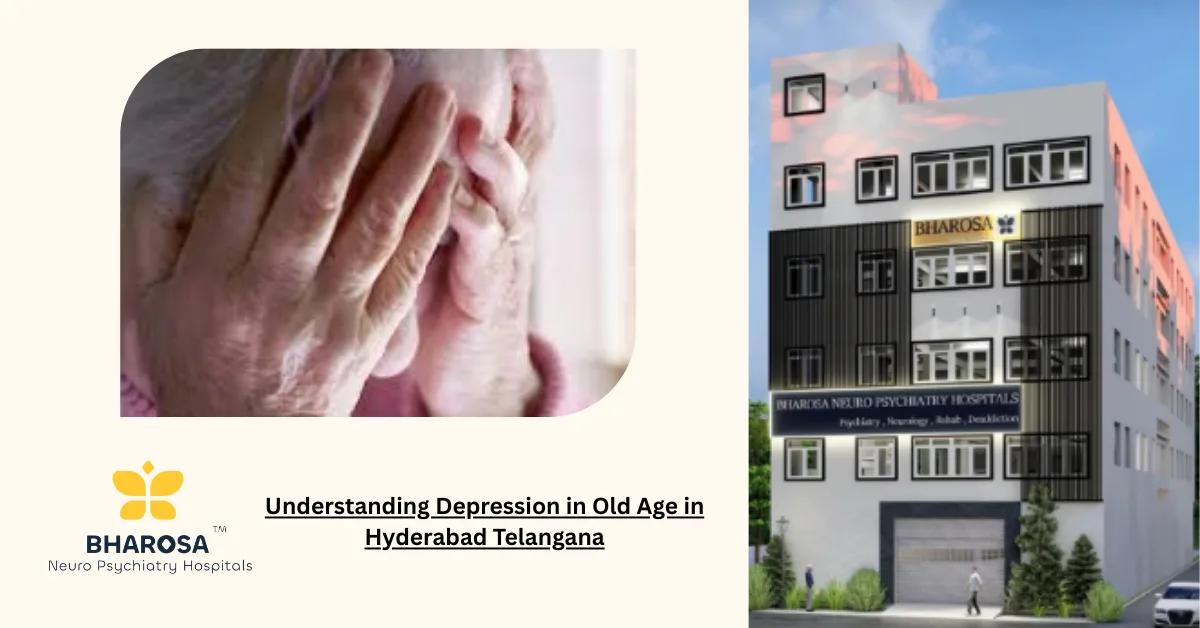 Understanding Depression in Old Age in Hyderabad Telangana | Bharosa Hospitals