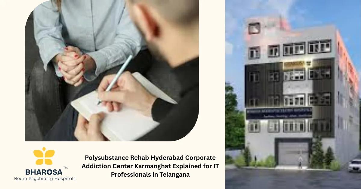 Polysubstance Rehab Hyderabad Corporate Addiction Center Karmanghat Explained for IT Professionals in Telangana | Bharosa Hospitals