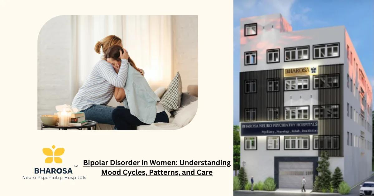Bipolar Disorder in Women: Understanding Mood Cycles, Patterns, and Care | Bharosa Hospitals