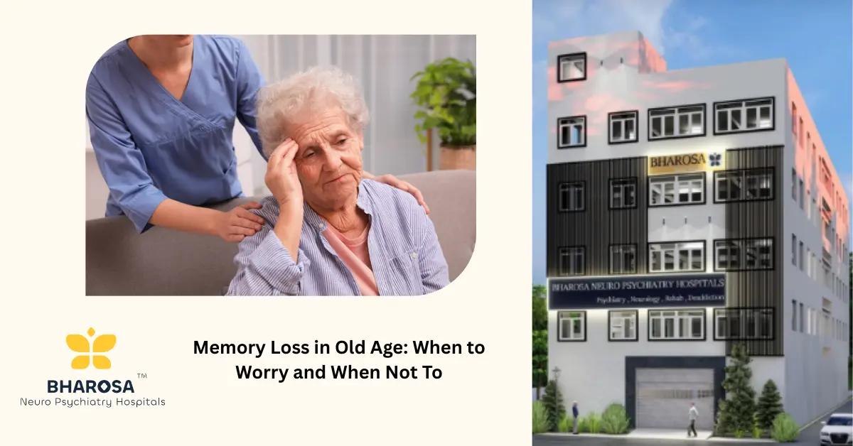 Memory Loss in Old Age: When to Worry and When Not To | Bharosa Hospitals