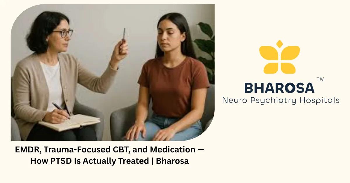 EMDR, Trauma-Focused CBT, and Medication — How PTSD Is Actually Treated | Bharosa