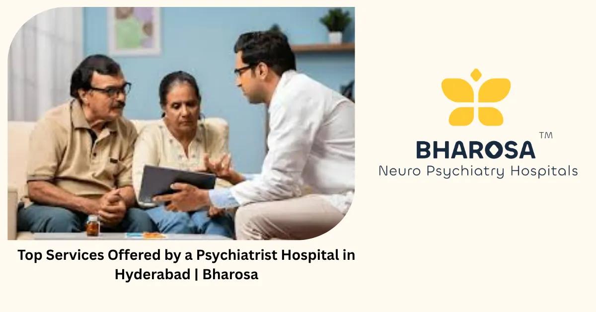 Top Services Offered by a Psychiatrist Hospital in Hyderabad | Bharosa