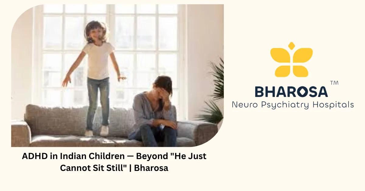 ADHD in Indian Children — Beyond “He Just Cannot Sit Still” | Bharosa
