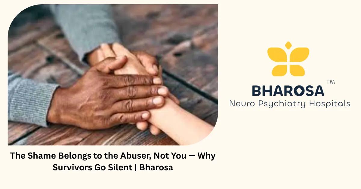 The Shame Belongs to the Abuser, Not You — Why Survivors Go Silent | Bharosa