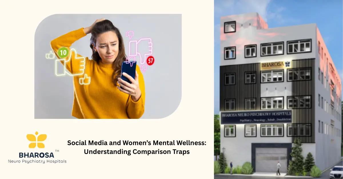 Social Media and Women’s Mental Wellness: Understanding Comparison Traps | Bharosa Hospitals