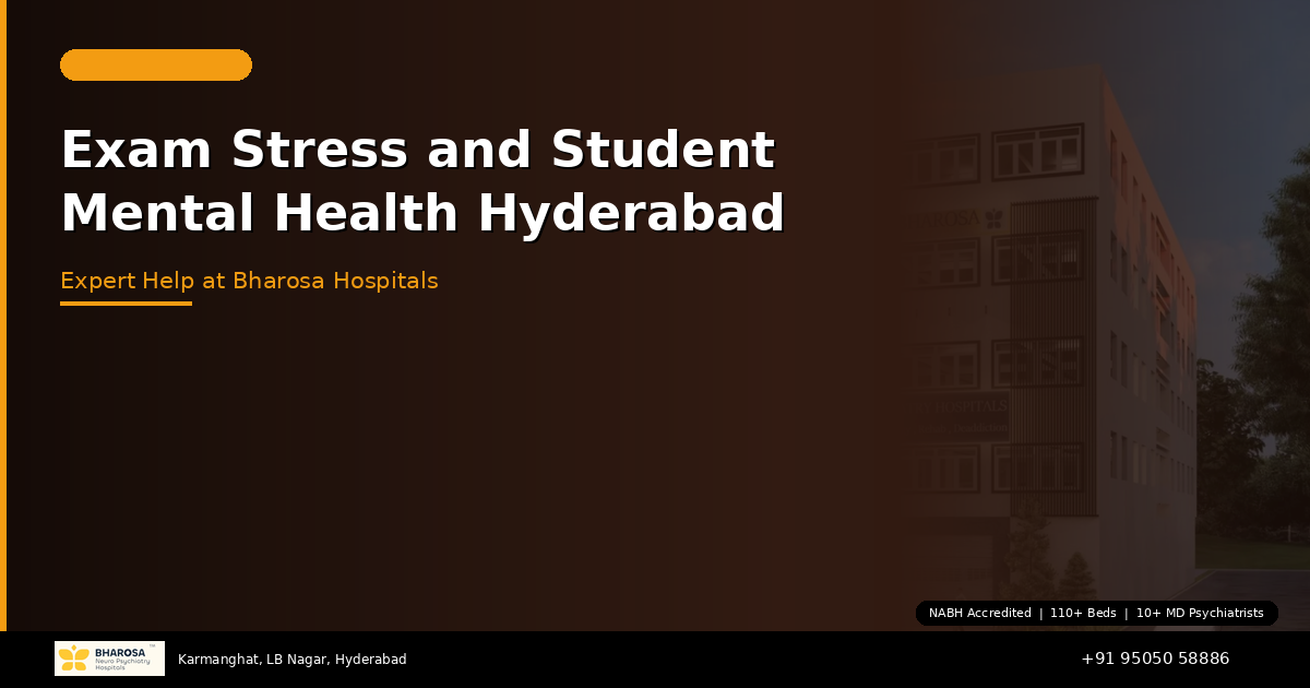 Exam Stress and Student Mental Health in Hyderabad: Expert Help at Bharosa Hospitals