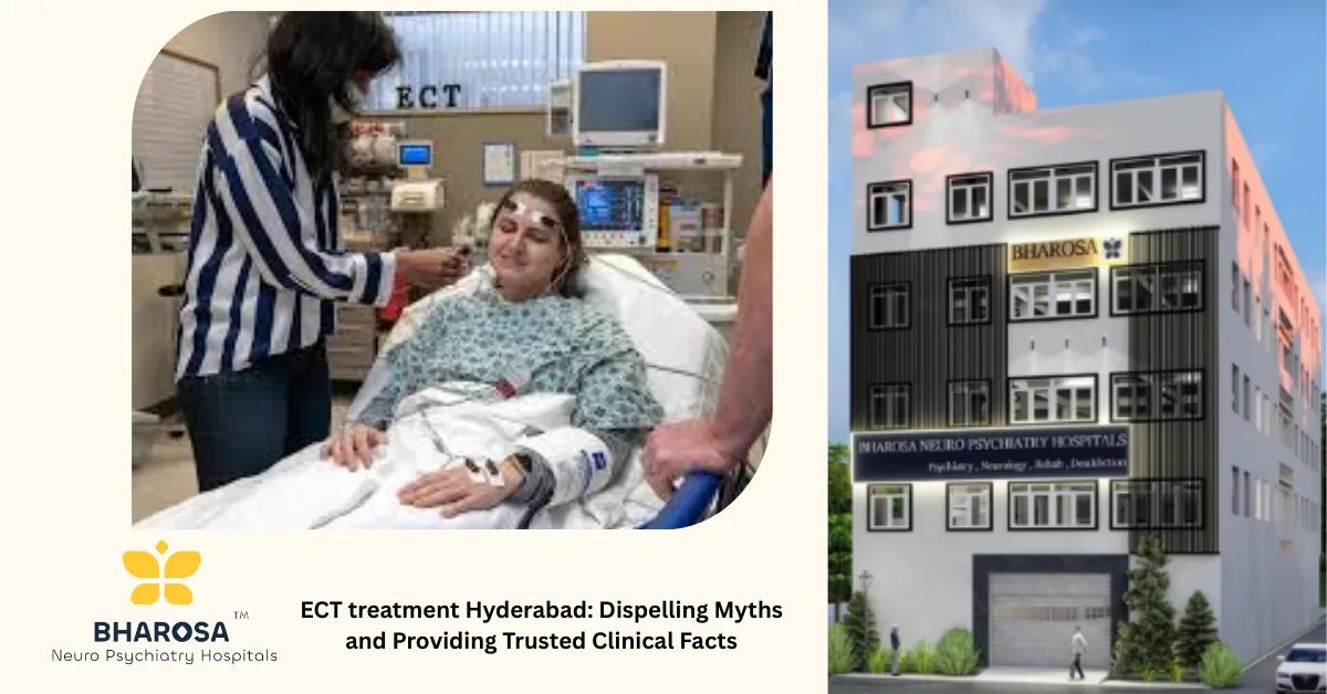 ECT treatment Hyderabad: Dispelling Myths and Providing Trusted Clinical Facts | Bharosa Hospitals