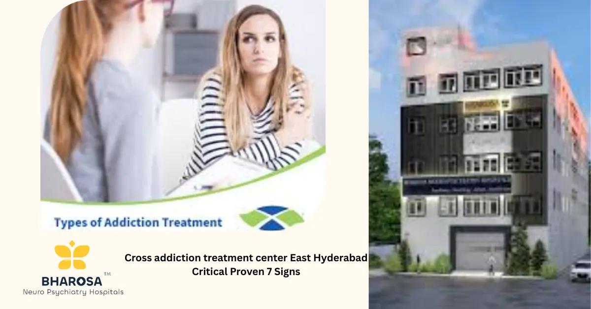 Cross addiction treatment center East Hyderabad Critical Proven 7 Signs | Bharosa Hospitals