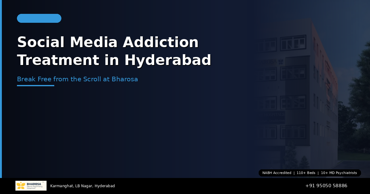 Social Media Addiction Treatment in Hyderabad: Break Free from the Scroll at Bharosa Hospitals