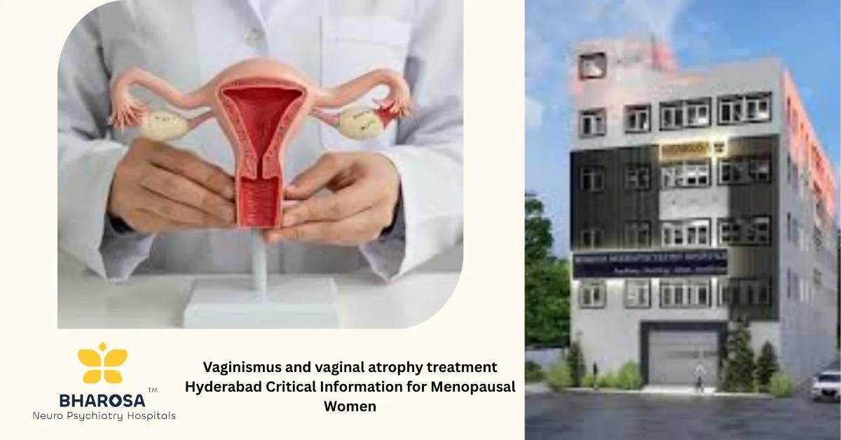 Vaginismus and vaginal atrophy treatment Hyderabad Critical Information for Menopausal Women | Bharosa Hospitals