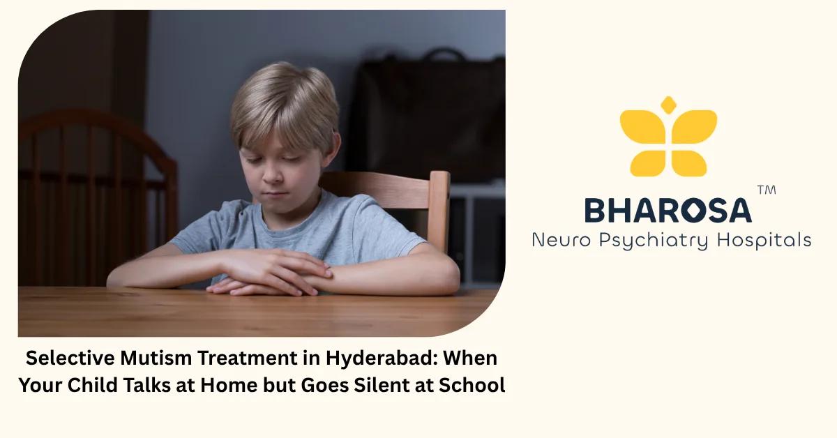 Selective Mutism Treatment in Hyderabad: When Your Child Talks at Home but Goes Silent at School | Bharosa Hospitals