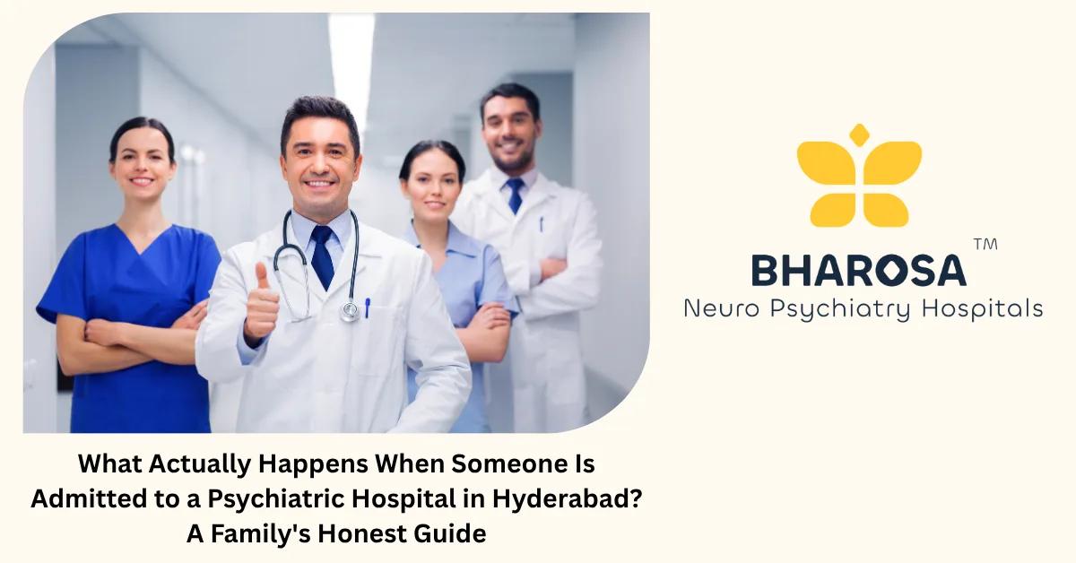 What Actually Happens When Someone Is Admitted to a Psychiatric Hospital in Hyderabad? A Family’s Honest Guide | Bharosa Hospitals