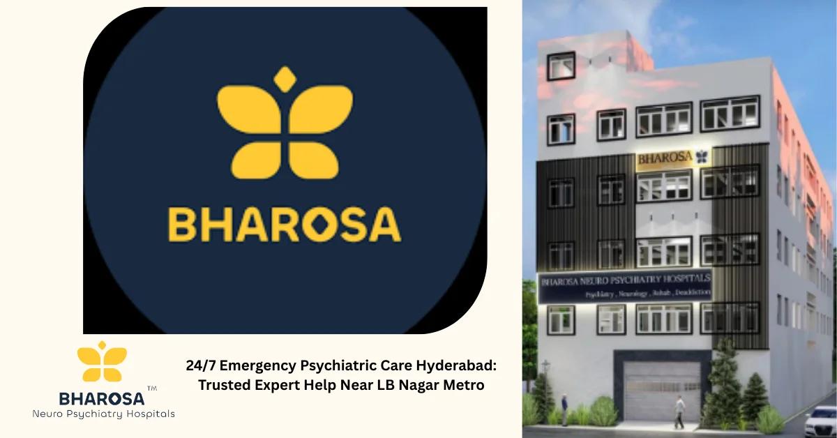 24/7 Emergency Psychiatric Care Hyderabad: Trusted Expert Help Near LB Nagar Metro | Bharosa Hospitals