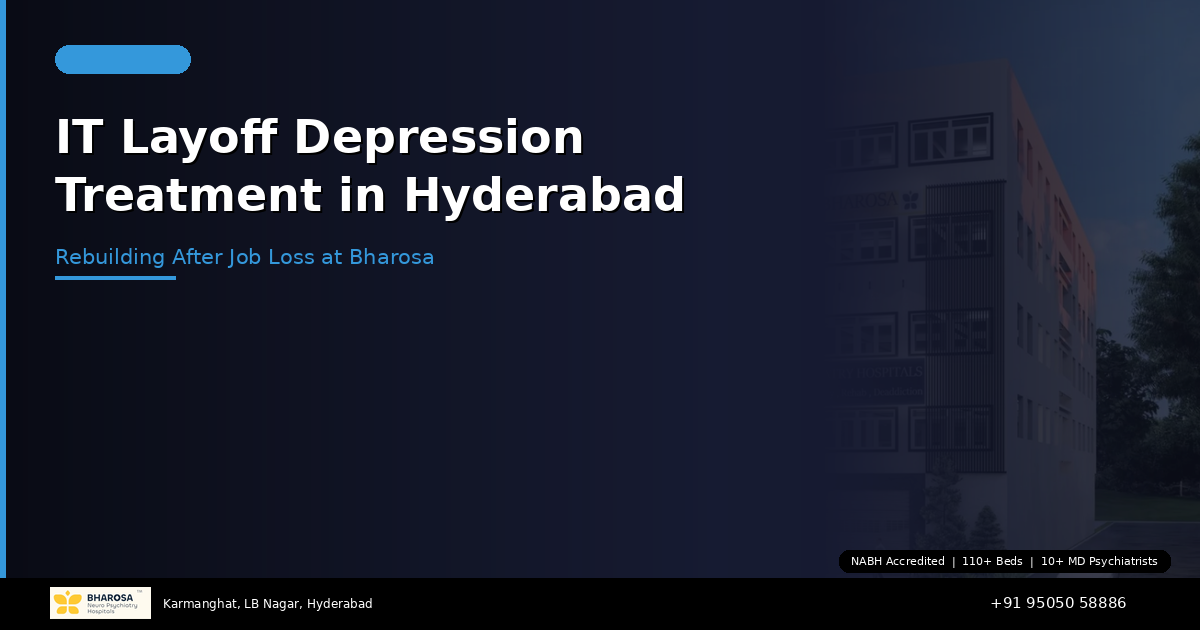 IT Layoff Depression Treatment in Hyderabad: Rebuilding After Job Loss at Bharosa