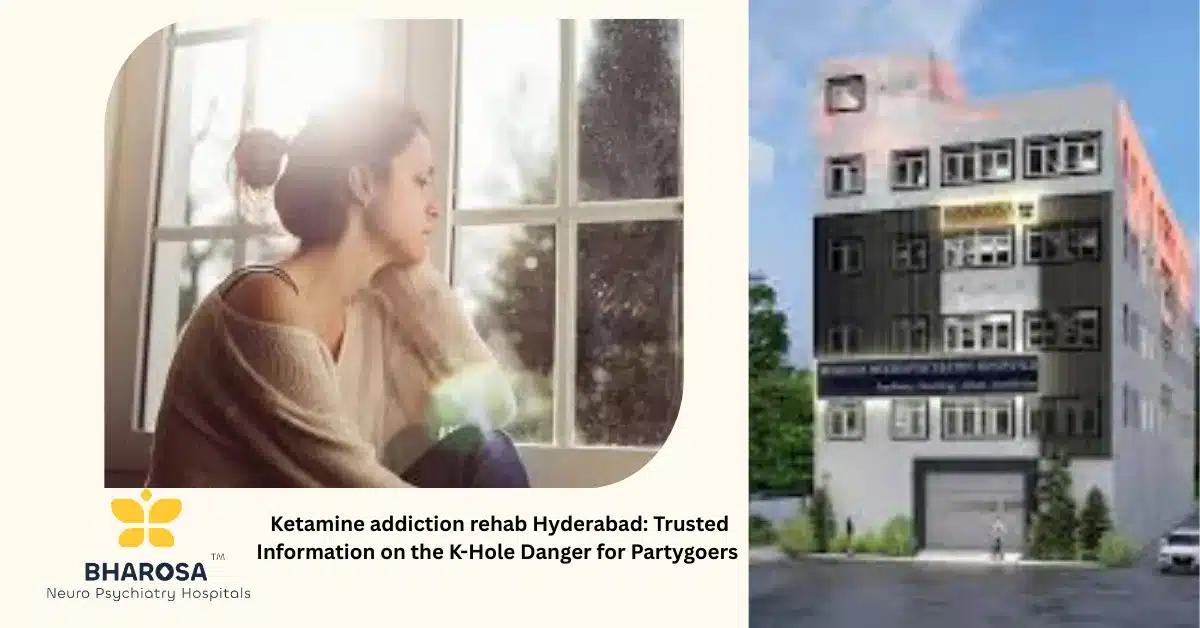 Ketamine addiction rehab Hyderabad: Trusted Information on the K-Hole Danger for Partygoers | Bharosa Hospitals