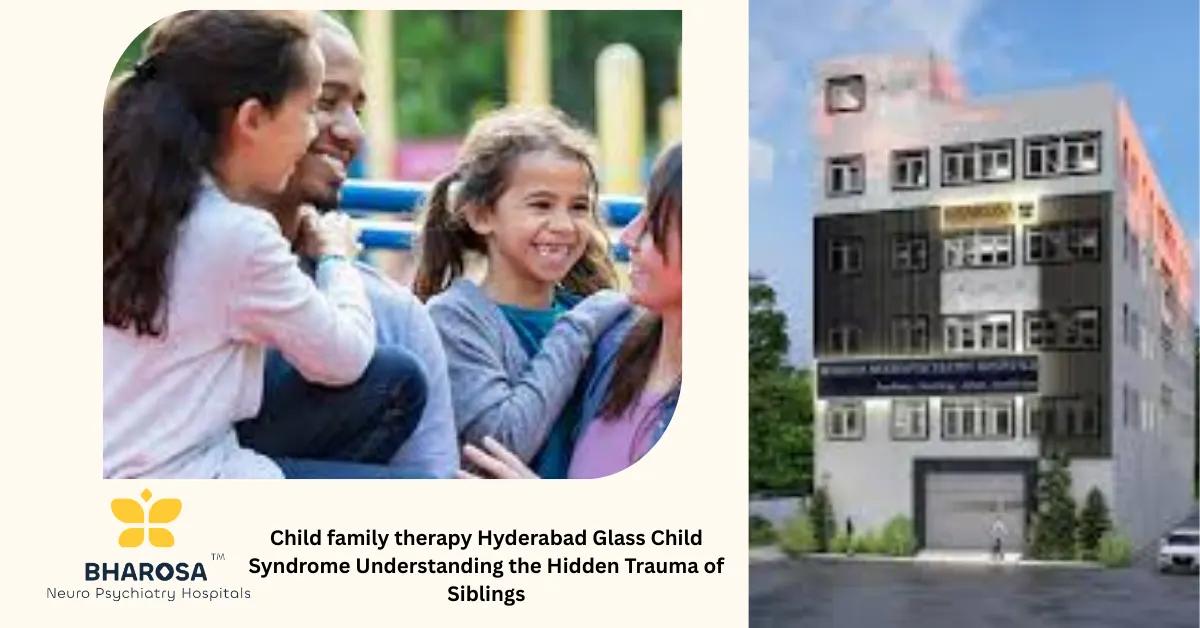 Child family therapy Hyderabad Glass Child Syndrome Understanding the Hidden Trauma of Siblings | Bharosa Hospitals