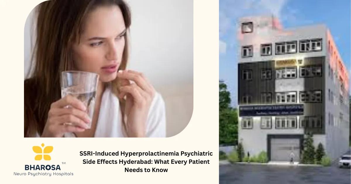 SSRI-Induced Hyperprolactinemia Psychiatric Side Effects Hyderabad: What Every Patient Needs to Know | Bharosa Hospitals