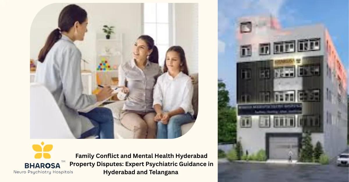 Family Conflict and Mental Health Hyderabad Property Disputes: Expert Psychiatric Guidance in Hyderabad and Telangana | Bharosa Hospitals