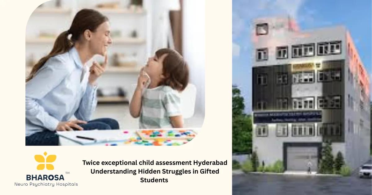 Twice exceptional child assessment Hyderabad Understanding Hidden Struggles in Gifted Students | Bharosa Hospitals