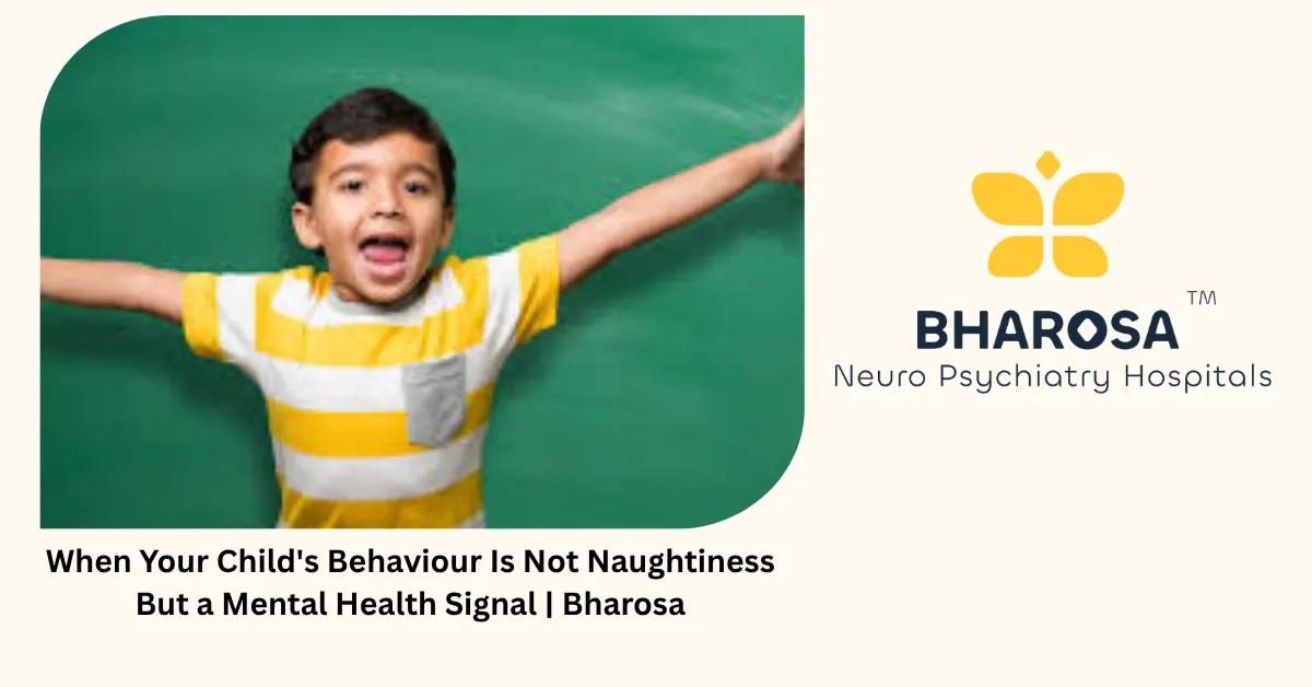 When Your Child’s Behaviour Is Not Naughtiness But a Mental Health Signal | Bharosa