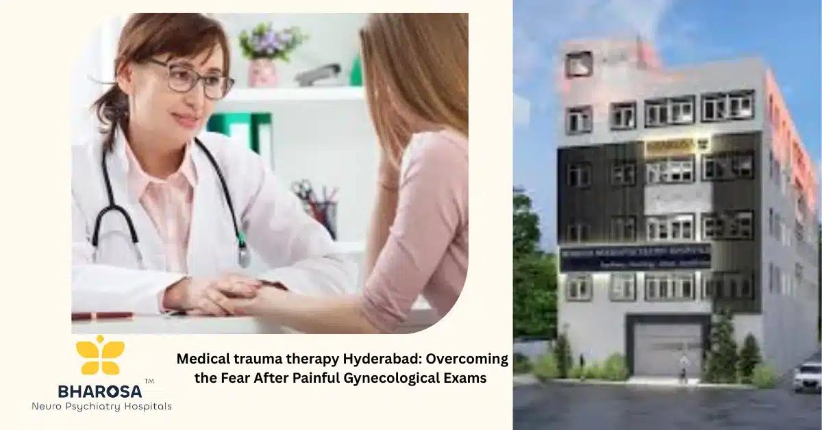 Medical trauma therapy Hyderabad: Overcoming the Fear After Painful Gynecological Exams | Bharosa Hospitals
