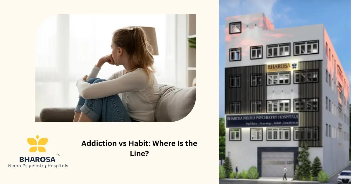 Addiction vs Habit: Where Is the Line? | Bharosa Hospitals