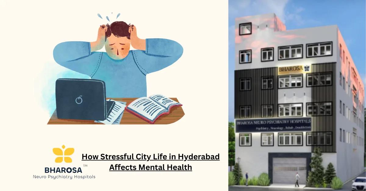 How Stressful City Life in Hyderabad Affects Mental Health | Bharosa Hospitals
