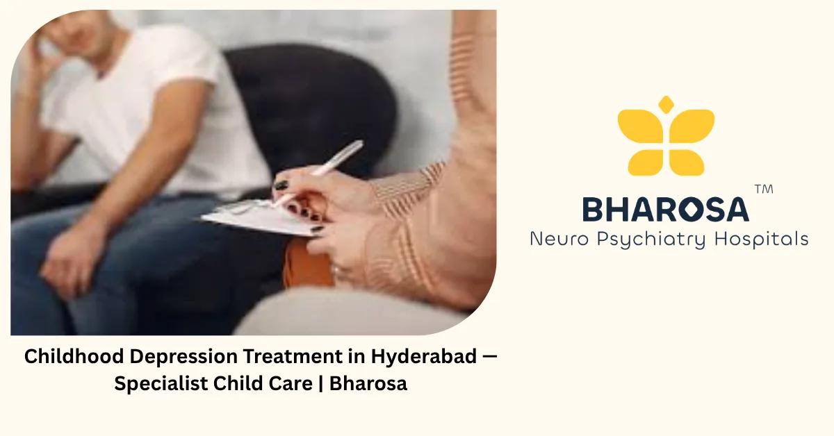 Childhood Depression Treatment in Hyderabad — Specialist Child Care | Bharosa